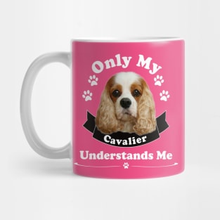 Only My Cavalier Understands Me T-shirts and Gifts Mug